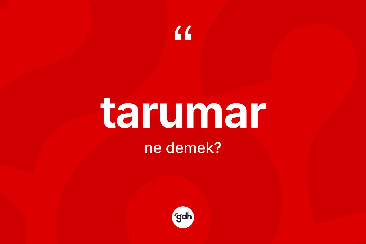 Tarumar kelimesinin tanımı nedir? Tarumarın TDK'ya göre anlamı nedir?