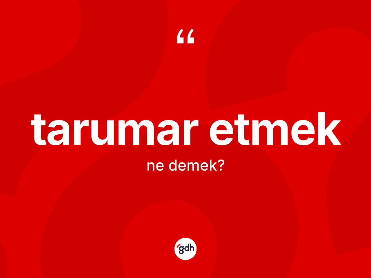 Tarumar etmek ifadesinin tanımı nedir? Tarumar etmek ifadesinin kaç farklı anlamı var?