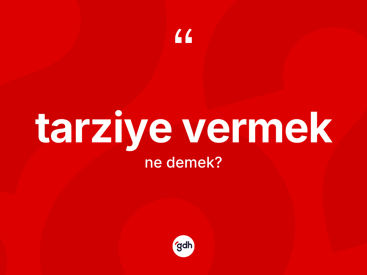 Tarziye vermek ifadesinin anlamı nedir? Tarziye vermek sözü hangi durumlarda kullanılır?