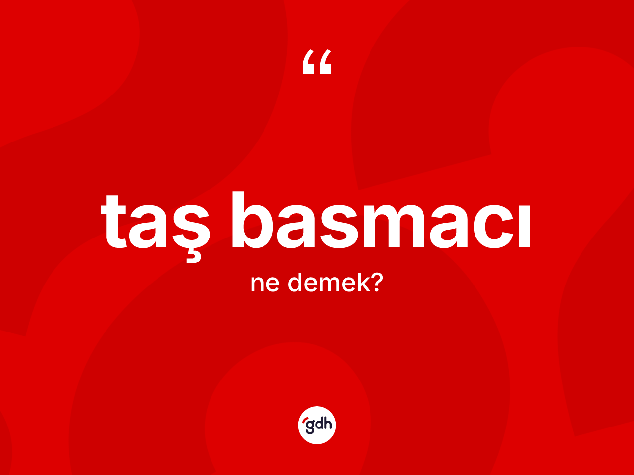 Taş basmacı kelimesinin anlamı nedir? Taş basmacı kelimesinin özellikleri nelerdir?