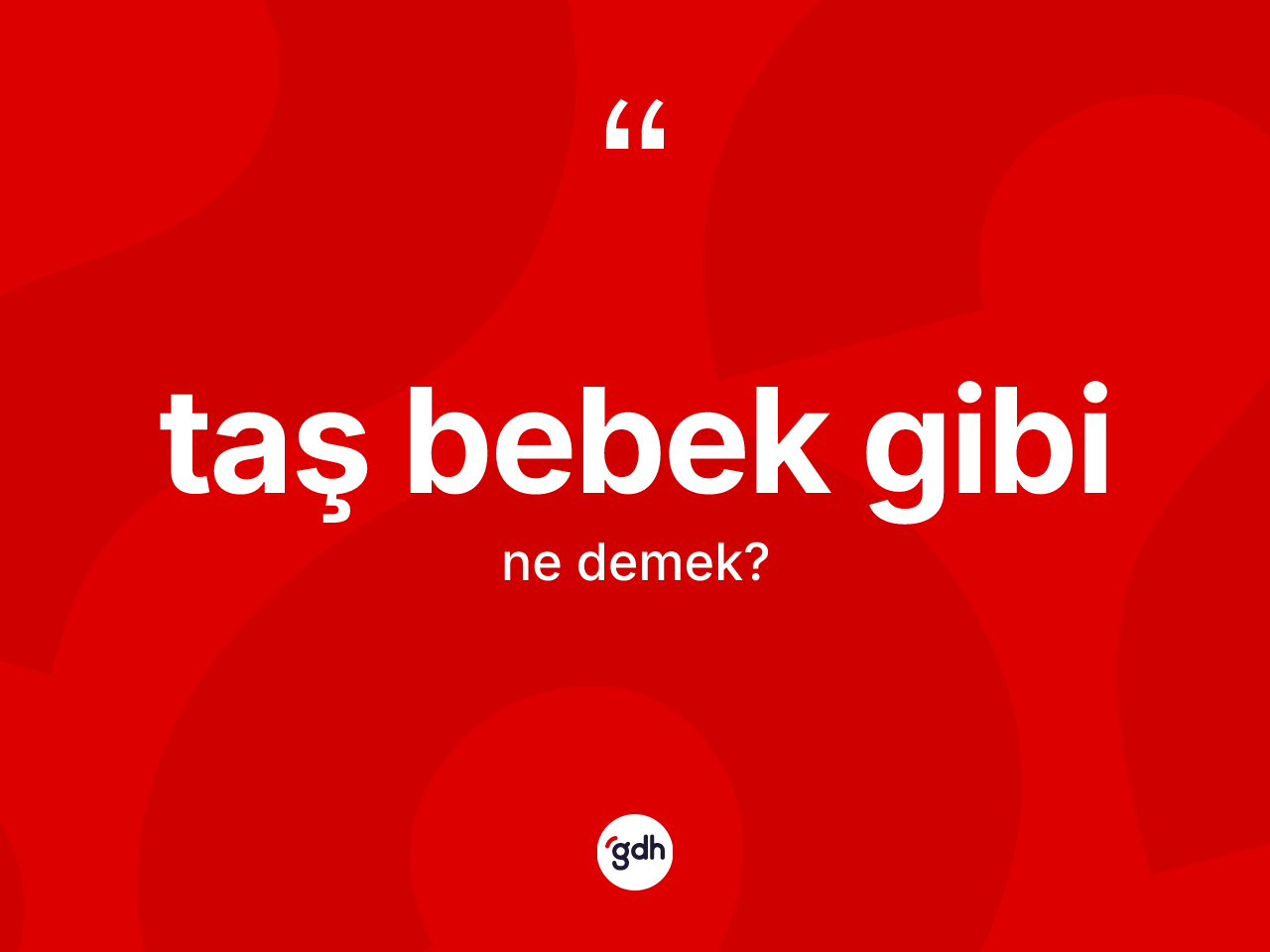 Taş bebek gibi ifadesinin anlamı nedir? Taş bebek gibi sözü nerede kullanılır?