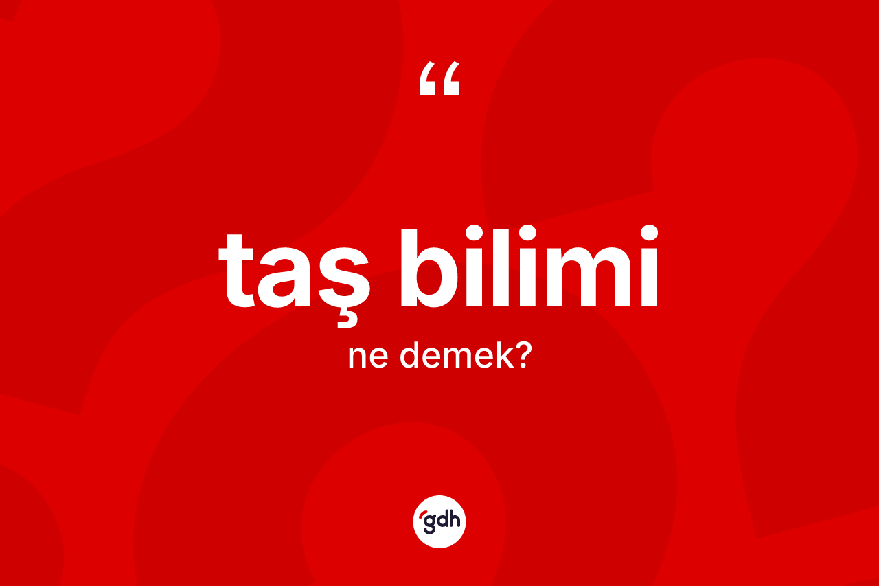 Taş bilimi kelimesinin sözlükteki tanımı nedir?