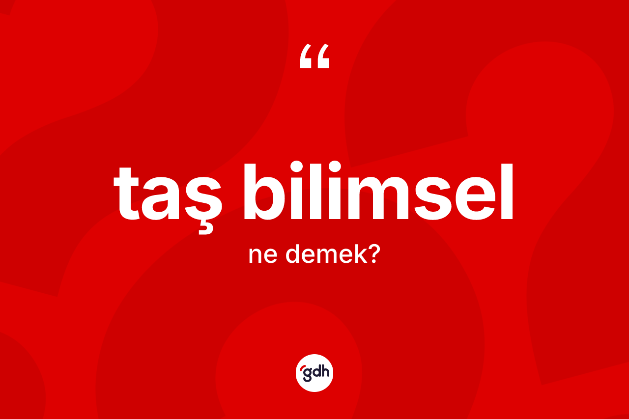 Taş bilimsel kelimesi nedir? Taş bilimsel kelimesinin kaç farklı anlamı var?