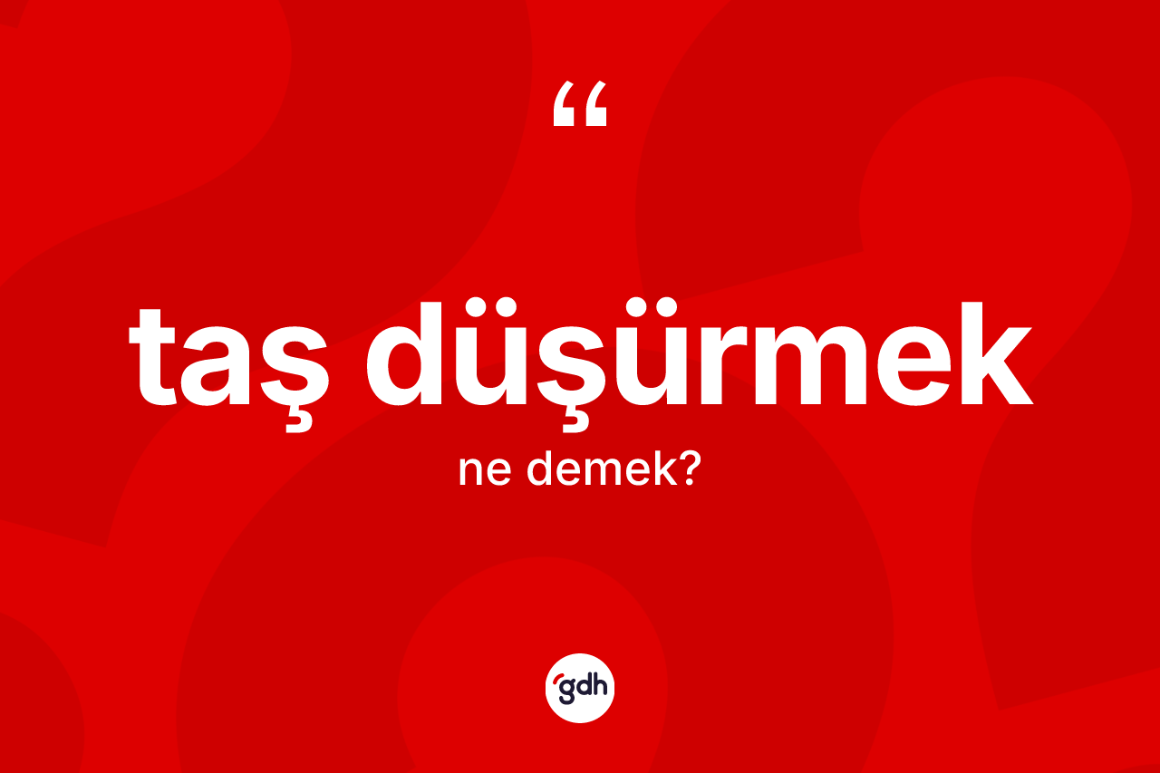 Taş düşürmek deyimi ne anlama gelir? Taş düşürmek ifadesinin TDK açıklaması nedir?