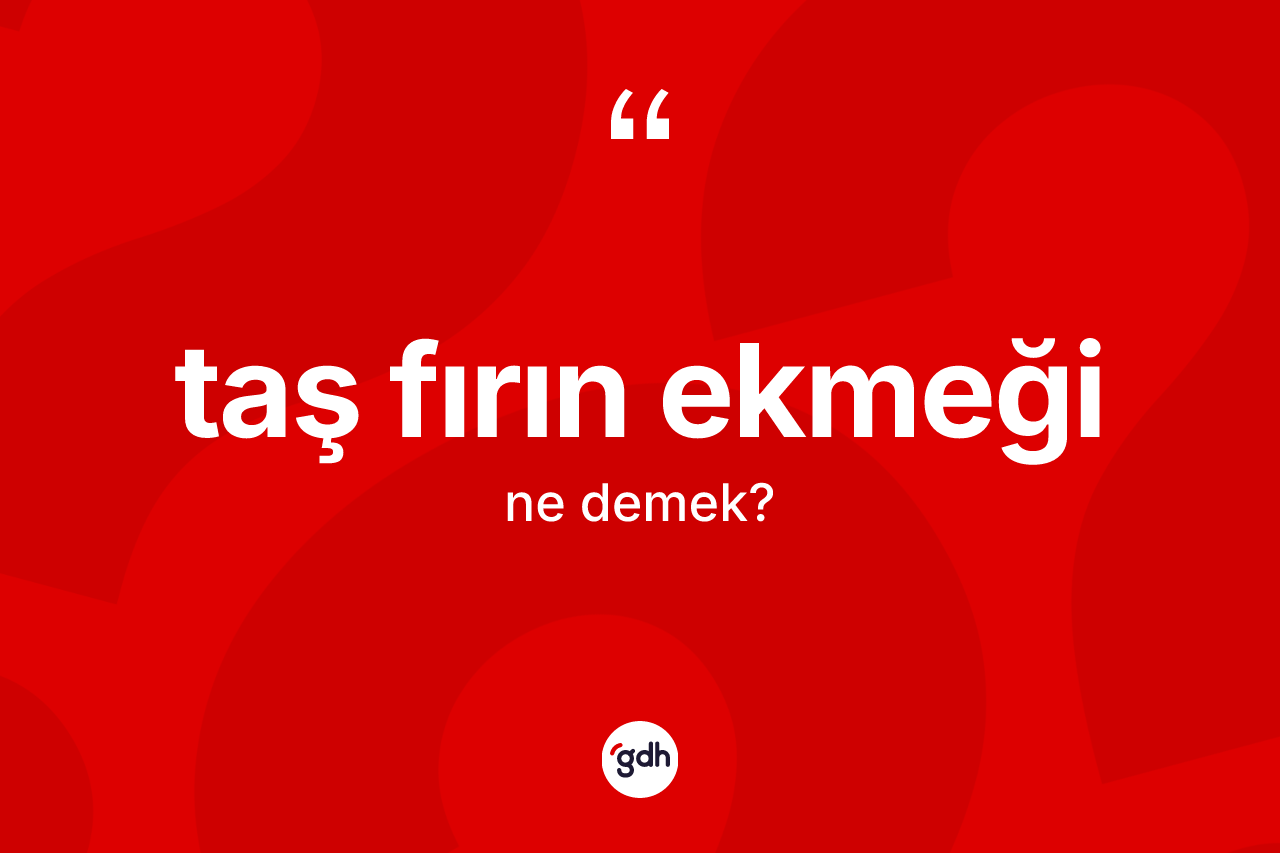 Taş fırın ekmeği kelimesi ne demek? Taş fırın ekmeğinin TDK'ya göre anlamı nedir?