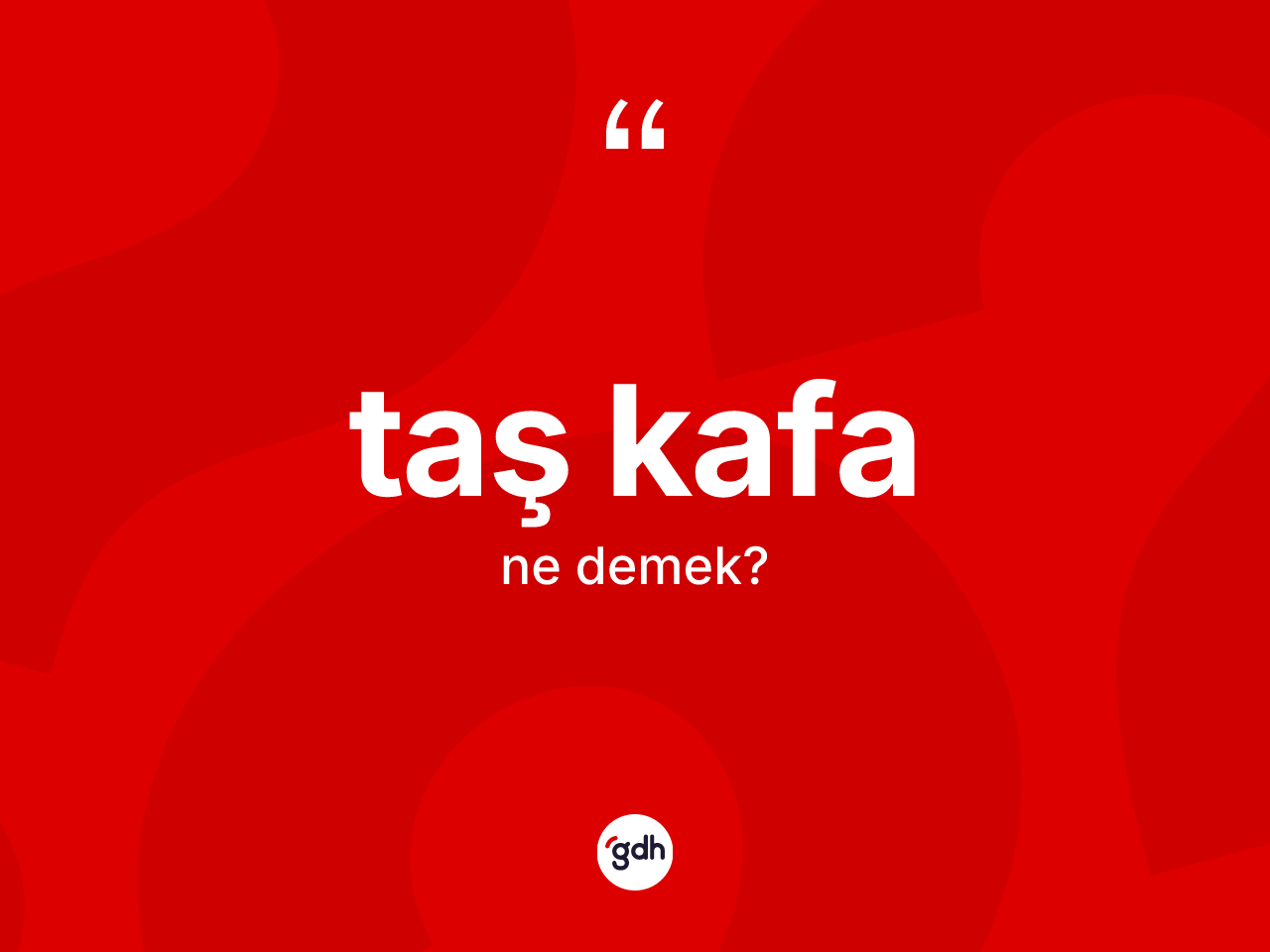 Taş kafa ne anlama gelir? Taş kafanın halk arasındaki kullanımı nasıldır?