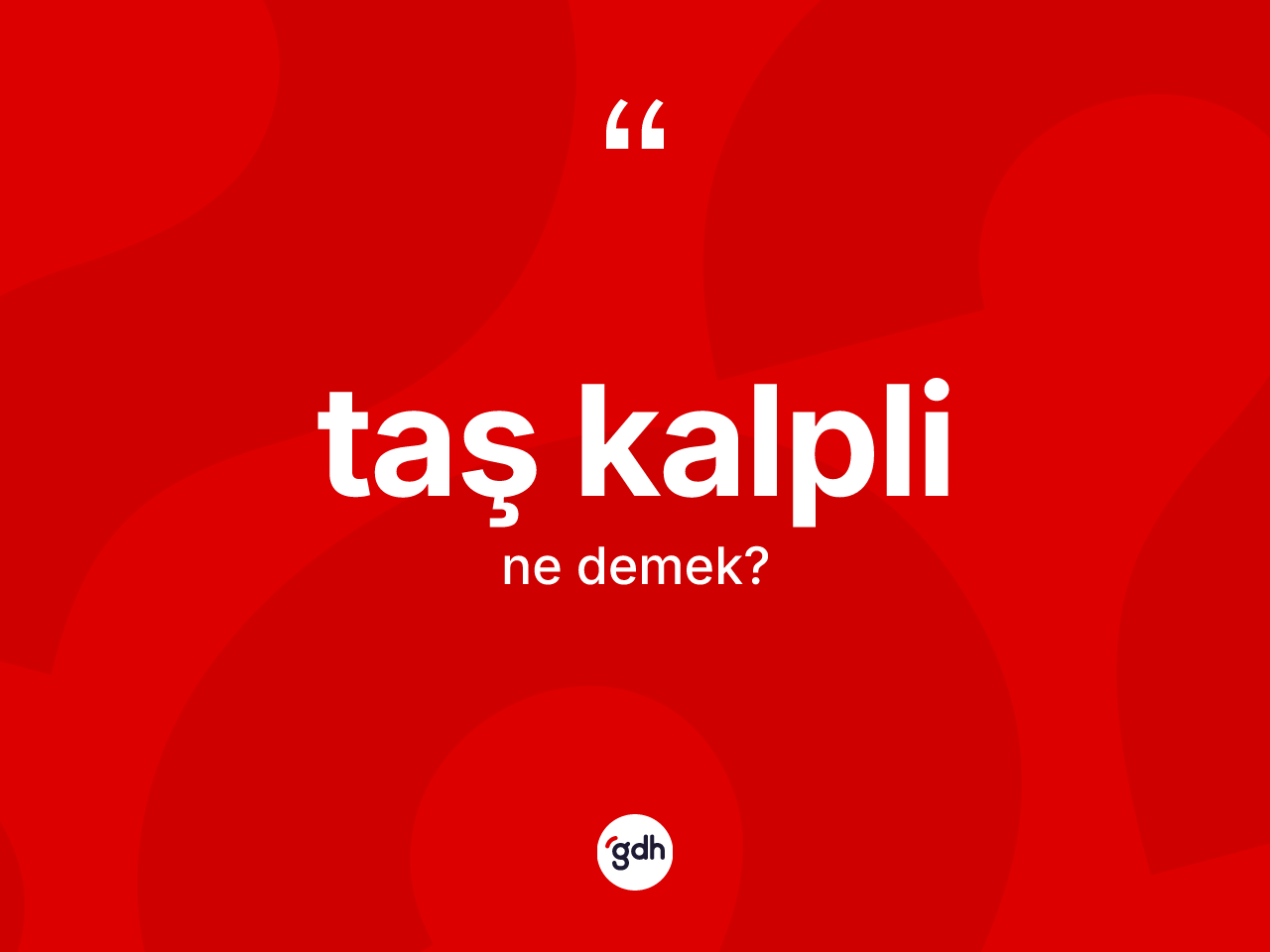 Taş kalpli kelimesi nedir? Taş kalplinin TDK'ya göre anlamı nedir?