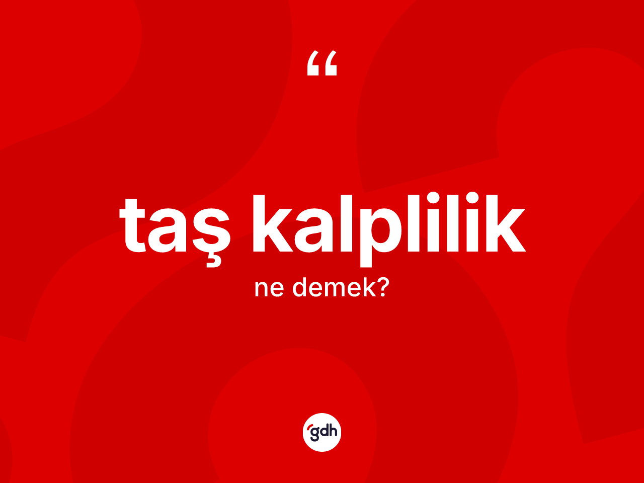 Taş kalplilik ne demek? Taş kalpliliğin halk arasındaki kullanımı nasıldır?