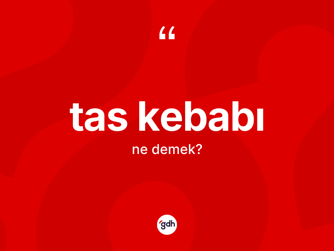 Tas kebabı kelimesinin tanımı nedir? Tas kebabının TDK'ya göre anlamı nedir?
