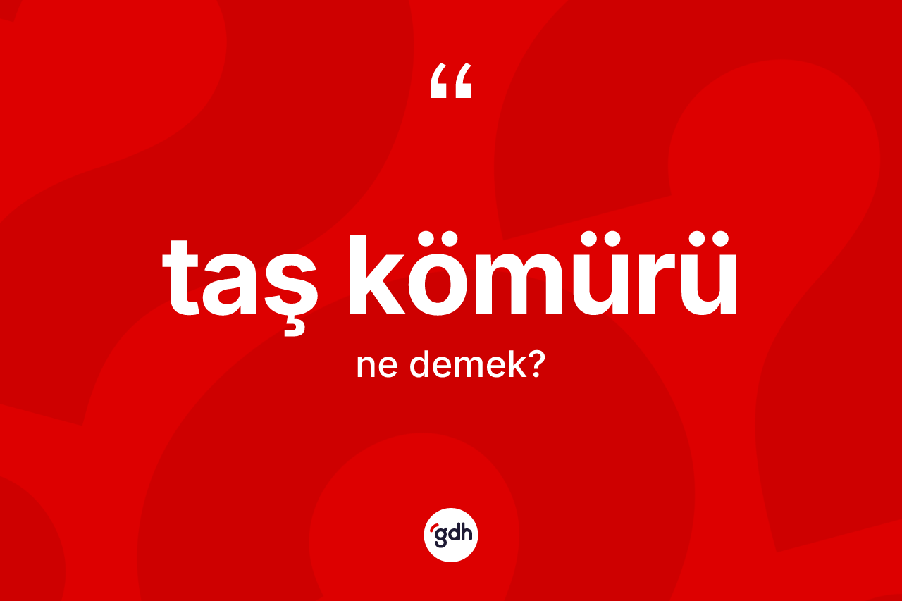 Taş kömürü kelimesi ne anlama gelir?