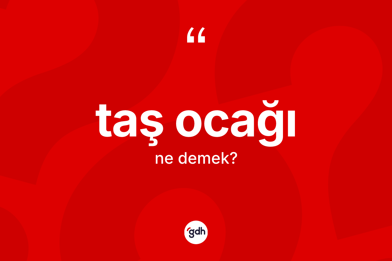 Taş ocağı kelimesi nedir? Taş ocağının sözlükteki anlamı nedir?