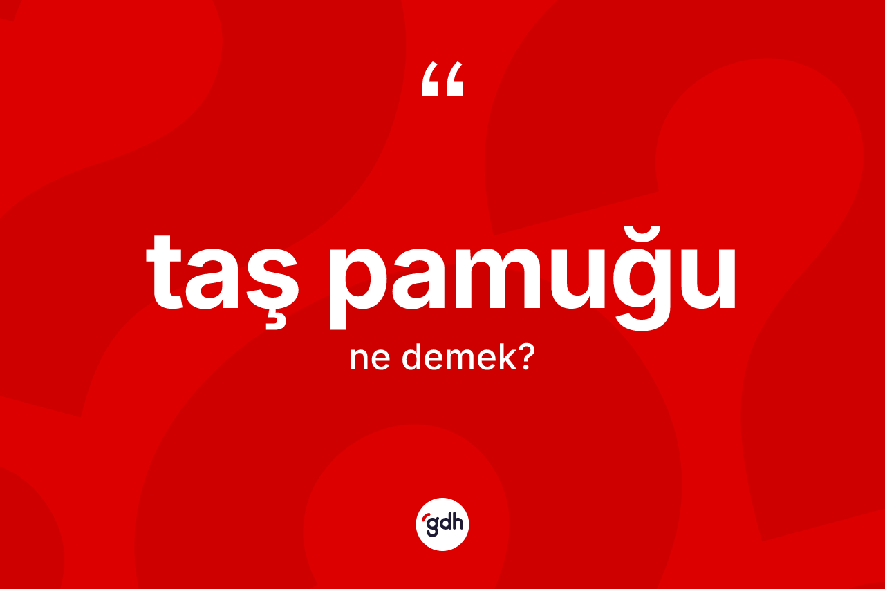 Taş pamuğu nedir? Taş pamuğunun TDK'ya göre anlamı nedir?