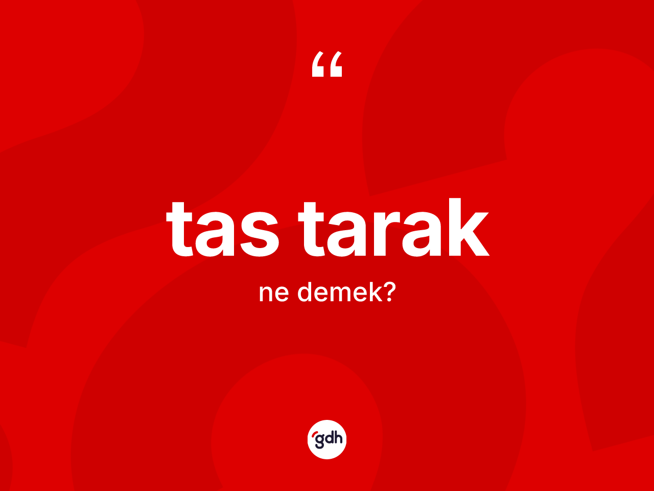 Tas tarak nedir? Tas tarağın sözlükteki anlamı nedir?