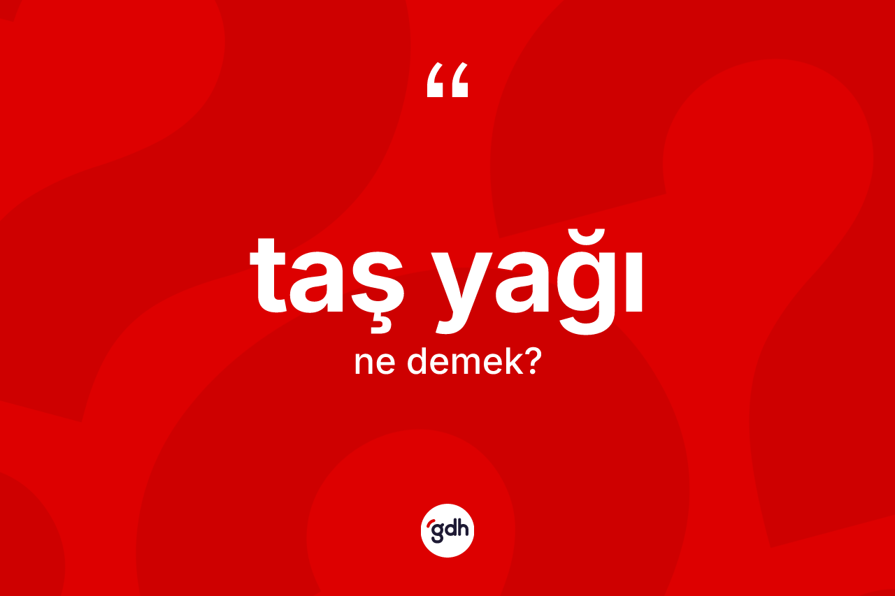 Taş yağı kelimesinin anlamı nedir? Taş yağının TDK'ya göre anlamı nedir?