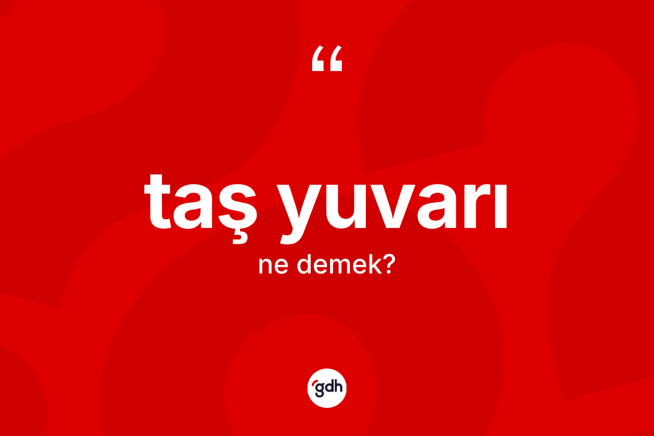 Taş yuvarı kelimesi nedir? Taş yuvarının TDK'ya göre anlamı nedir?