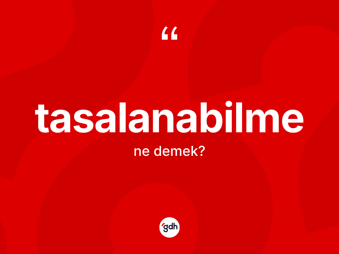 Tasalanabilme kelimesinin anlamı nedir? Tasalanabilmenin sözlükteki anlamı nedir?