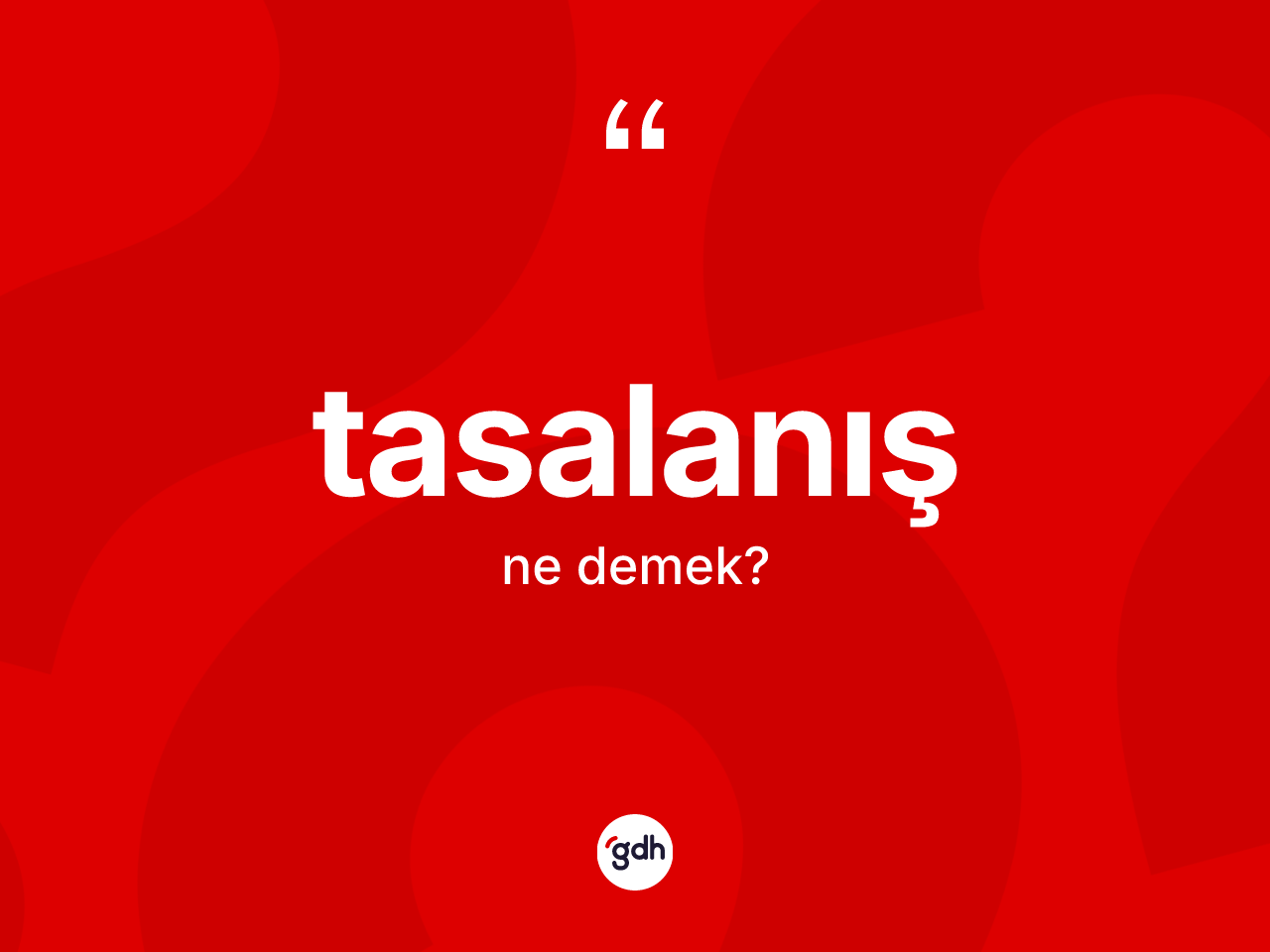 Tasalanış ne anlama gelir? Tasalanışın kısaca tanımı nedir?