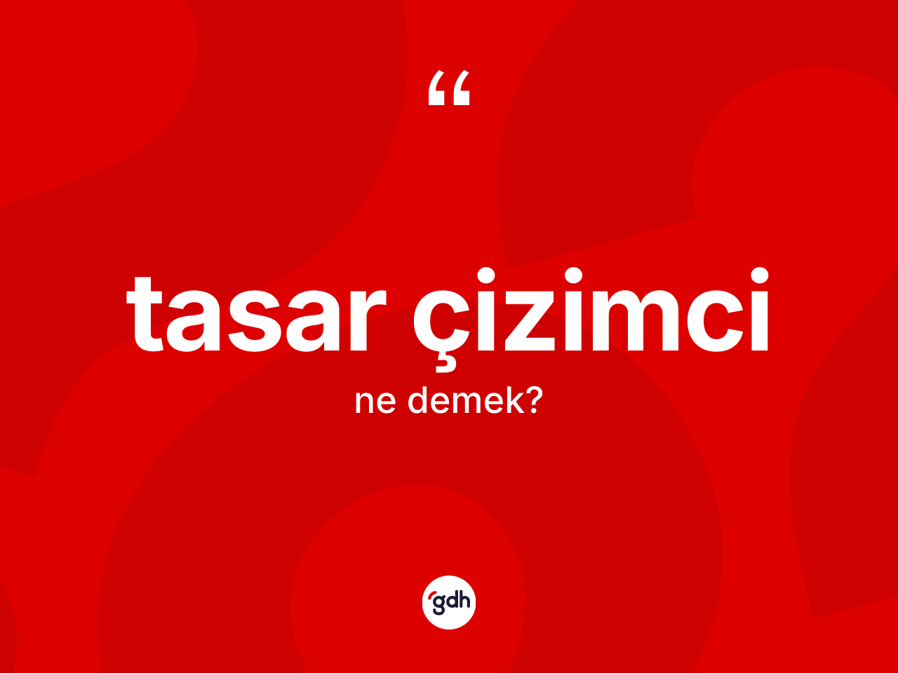 Tasar çizimci nedir? Tasar çizimci kelimesinin TDK anlamı nedir?