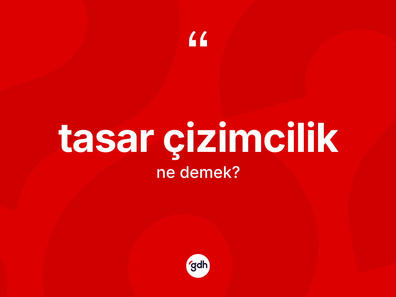 Tasar çizimcilik ne anlama gelir? Tasar çizimciliğin TDK'ya göre anlamı nedir?