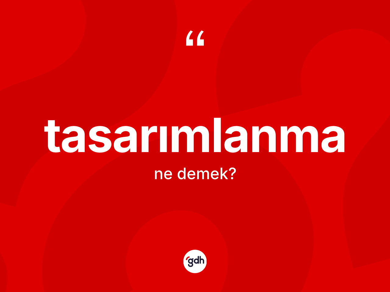 Tasarımlanma kelimesi ne demek? Tasarımlanma kelimesinin özellikleri nelerdir?
