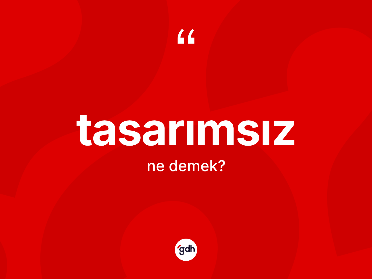 Tasarımsız kelimesi ne demek? Tasarımsız kelimesinin kaç farklı anlamı var?