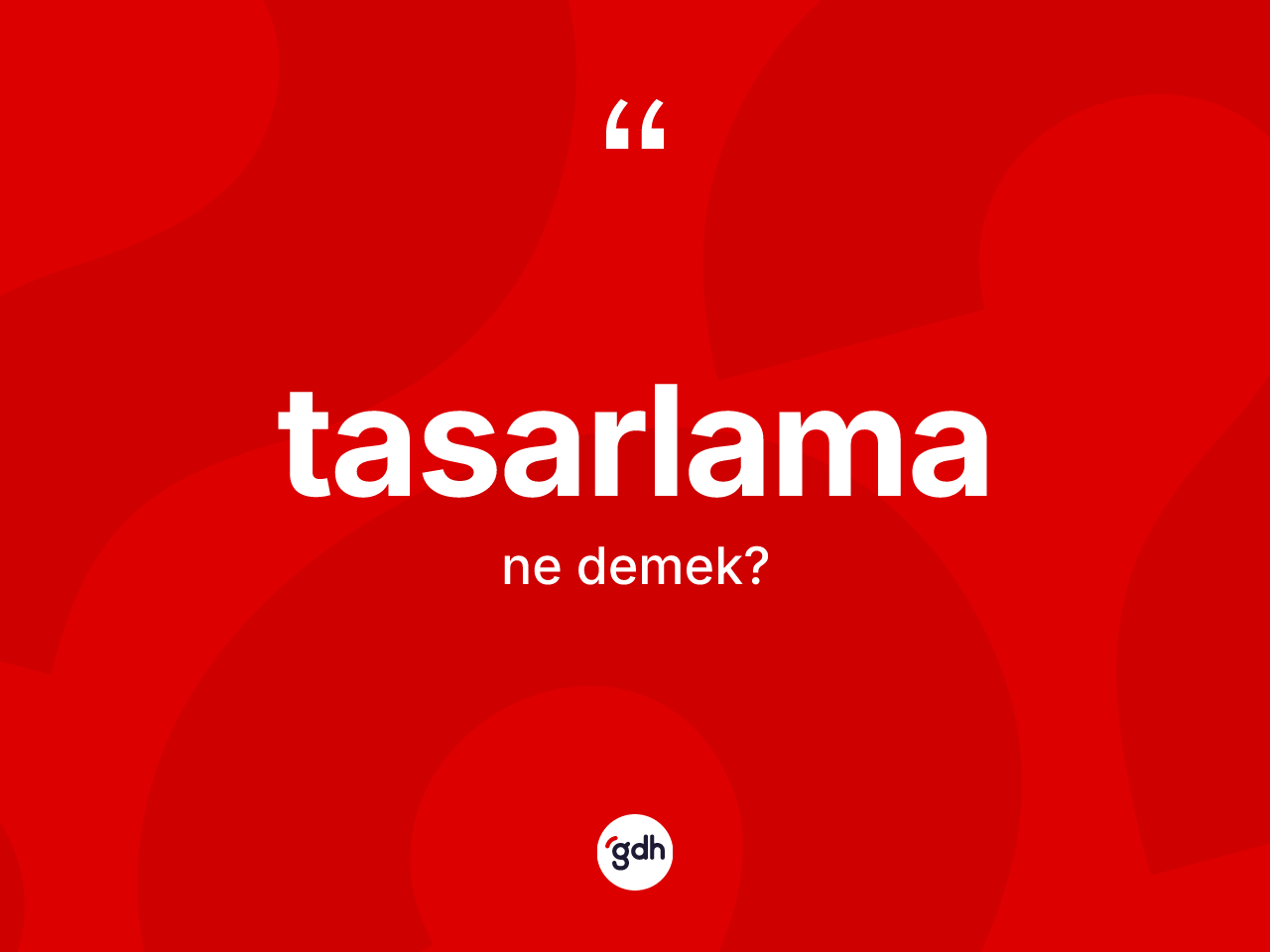 Tasarlama kelimesinin sözlükteki tanımı nedir? Tasarlamanın TDK'ya göre anlamı nedir?