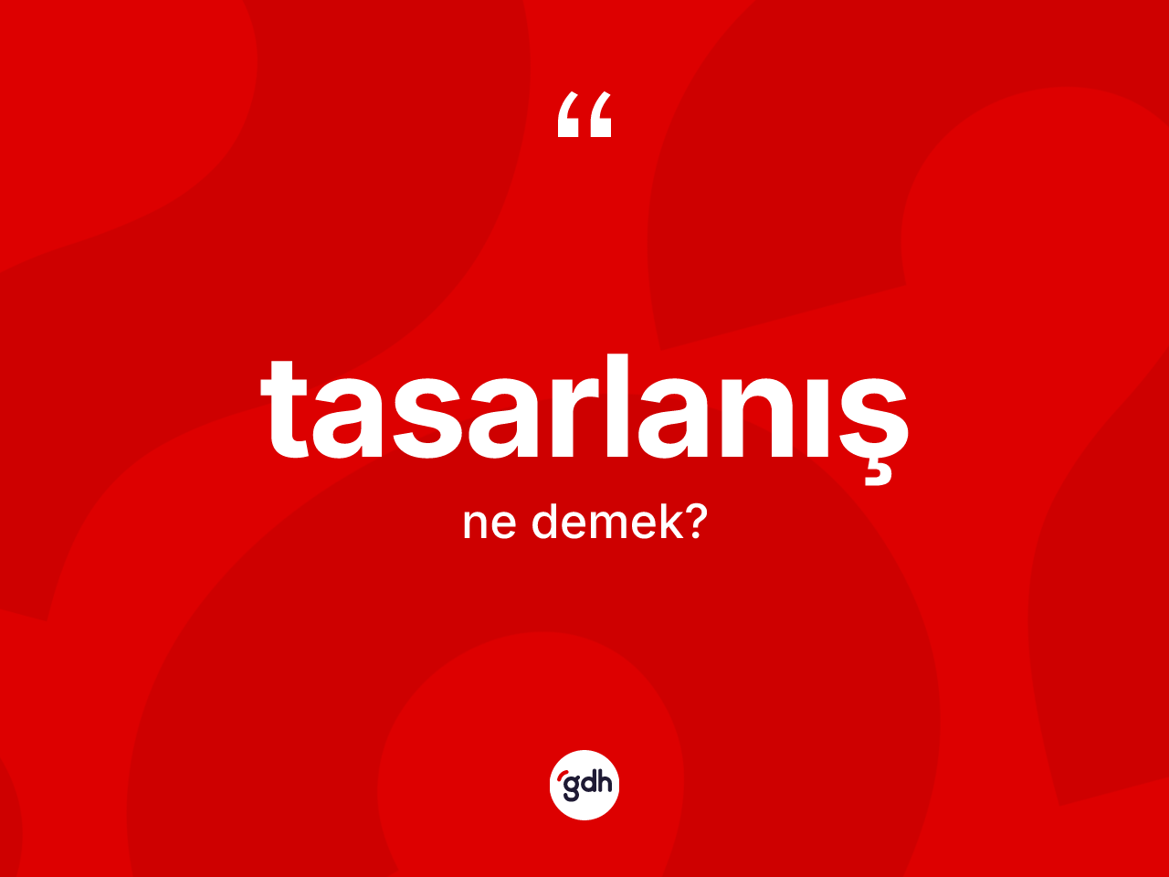 Tasarlanış kelimesi nedir? Tasarlanış kelimesinin TDK'ya göre açıklaması nedir?