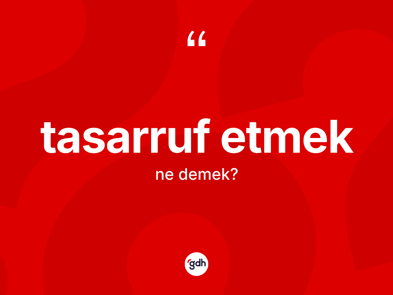 Tasarruf etmek ifadesinin anlamı nedir? Tasarruf etmek ifadesinin TDK'ya göre açıklaması nedir?