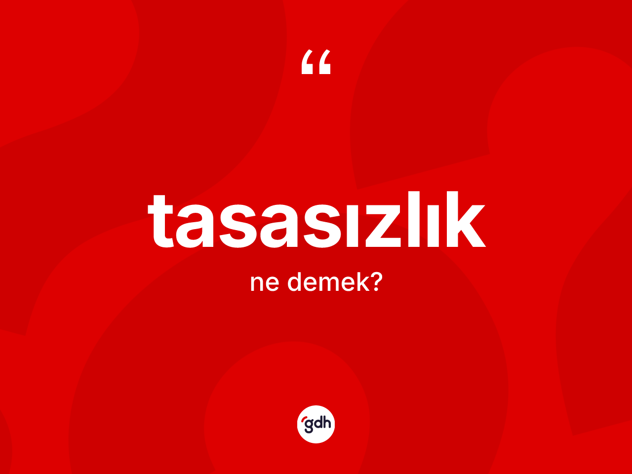 Tasasızlık kelimesinin tanımı nedir? Tasasızlık kelimesinin TDK anlamı nedir?