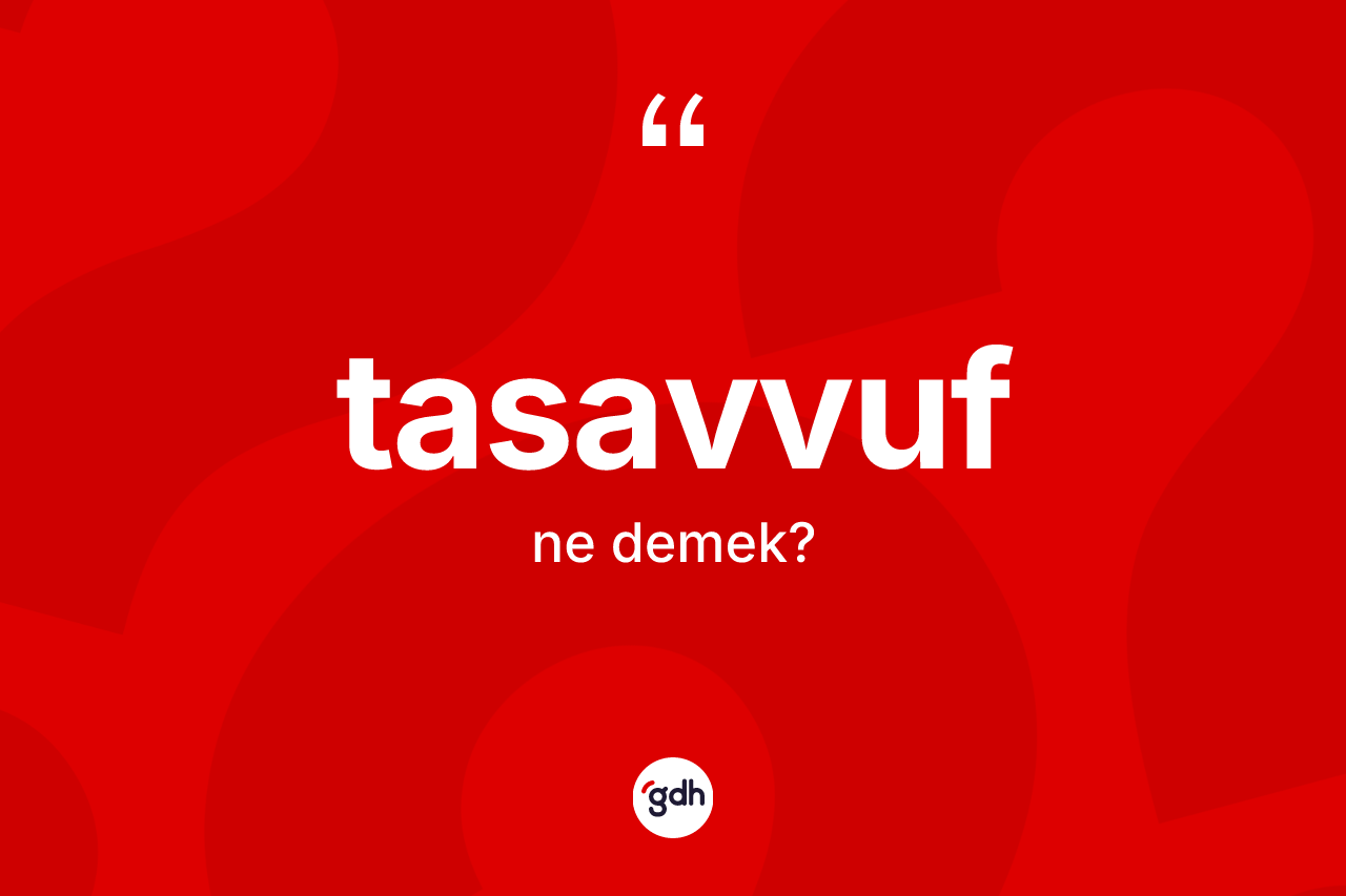 Tasavvuf kelimesinin sözlükteki tanımı nedir?