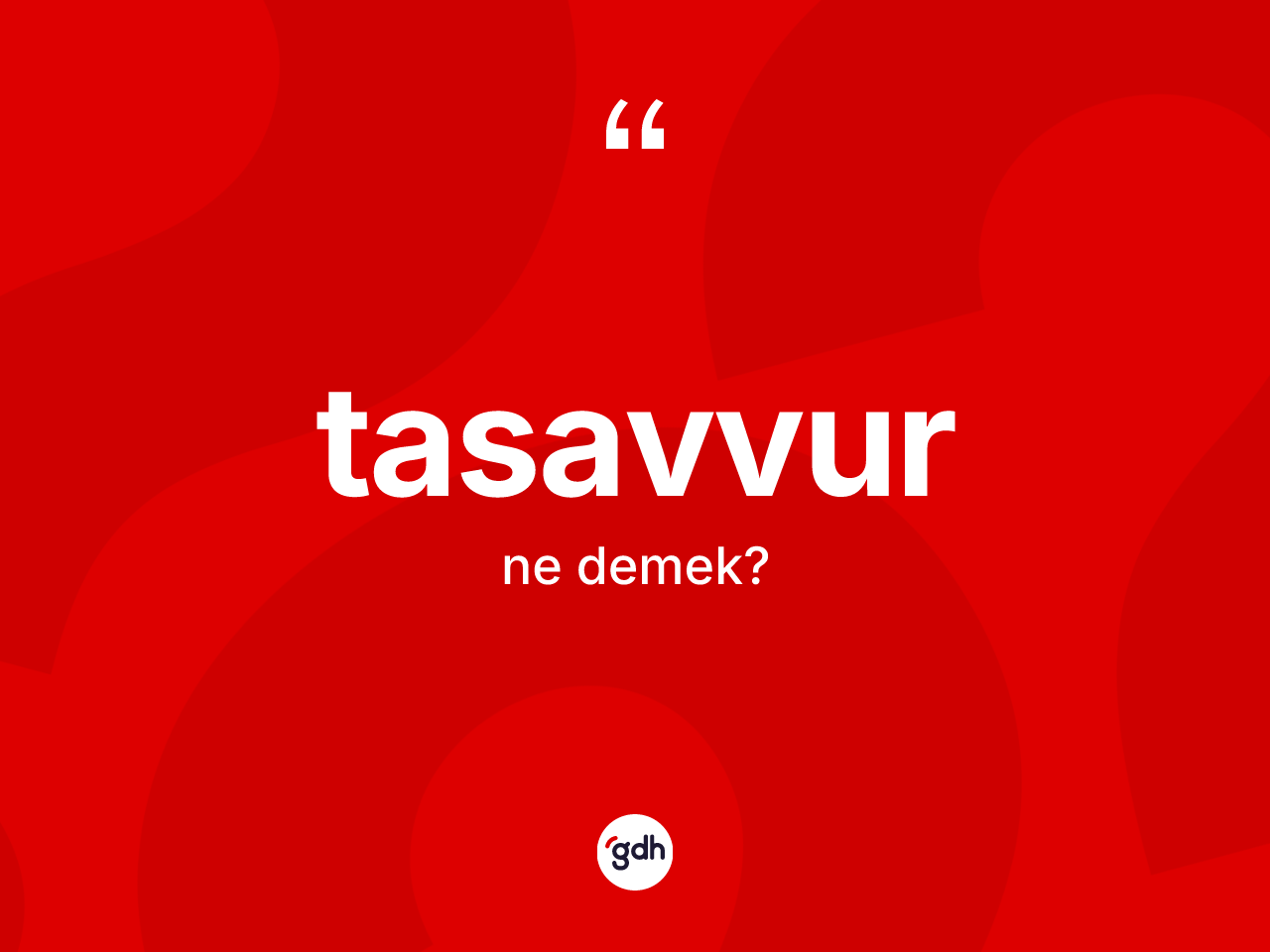 Tasavvur nedir? Tasavvurun TDK'ya göre anlamı nedir?