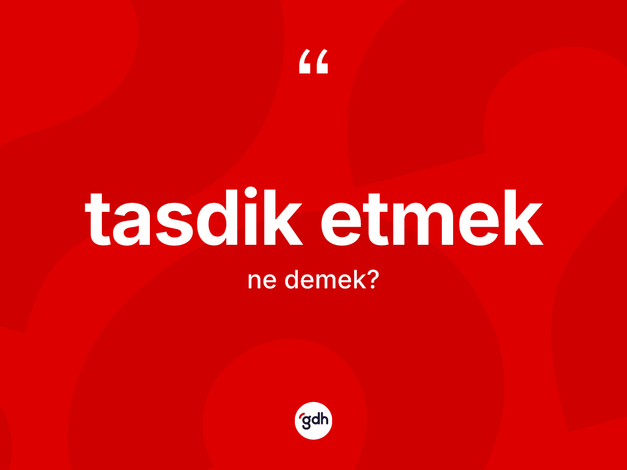 Tasdik etmek ifadesinin tanımı nedir? Tasdik etmek ifadesi hangi durumlarda kullanılır