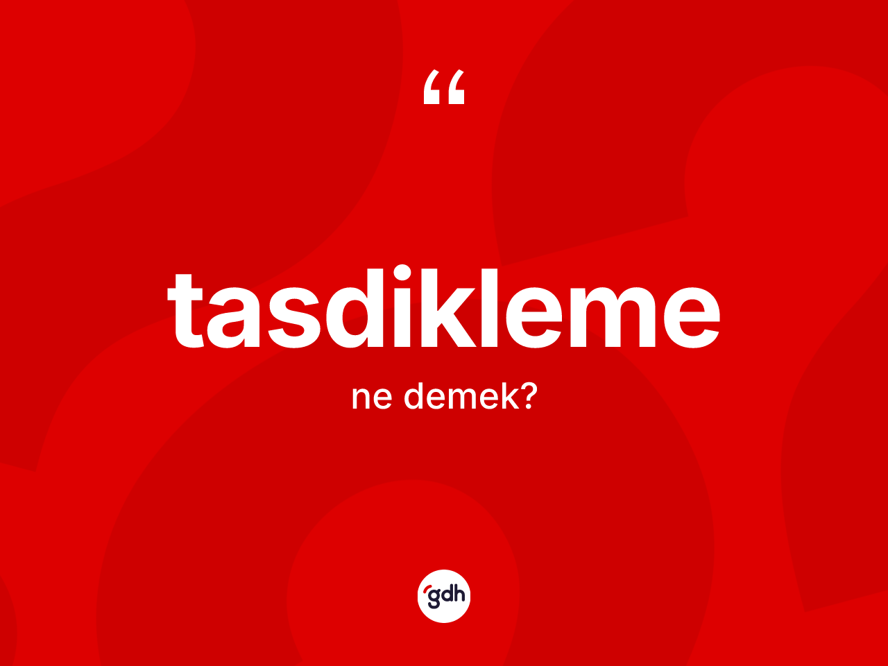 Tasdikleme kelimesi ne anlama gelir? Tasdiklemenin halk arasındaki kullanımı nasıldır?