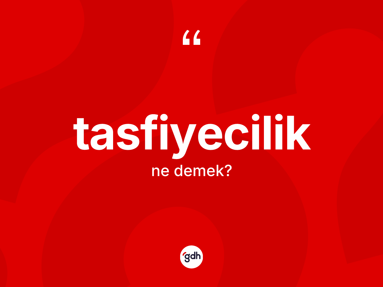 Tasfiyecilik ne anlama gelir? Tasfiyecilik kelimesinin TDK anlamı nedir?
