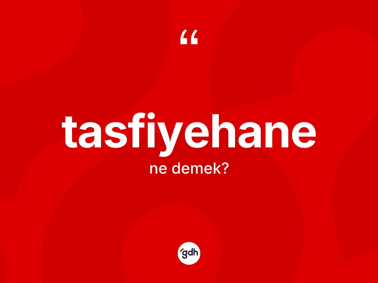 Tasfiyehane nedir? Tasfiyehanenin sözlükteki anlamı nedir?