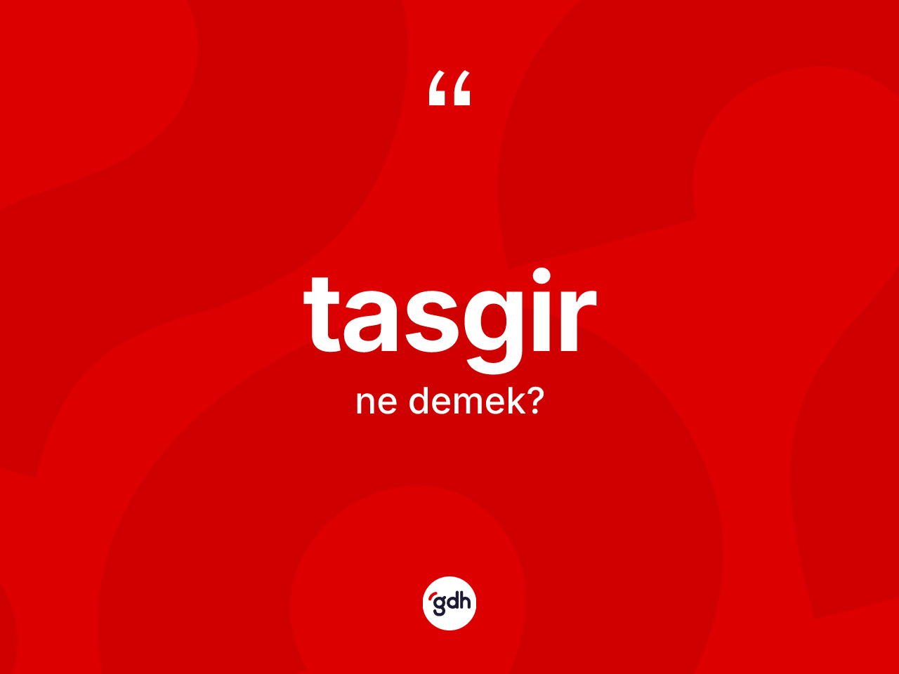 Tasgir kelimesinin anlamı nedir? Tasgirin TDK'ya göre anlamı nedir?