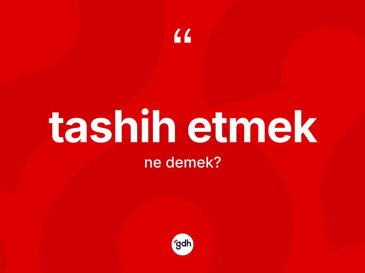 Tashih etmek ifadesinin sözlükteki anlamı nedir? Tashih etmek ifadesinin TDK anlamı nedir?
