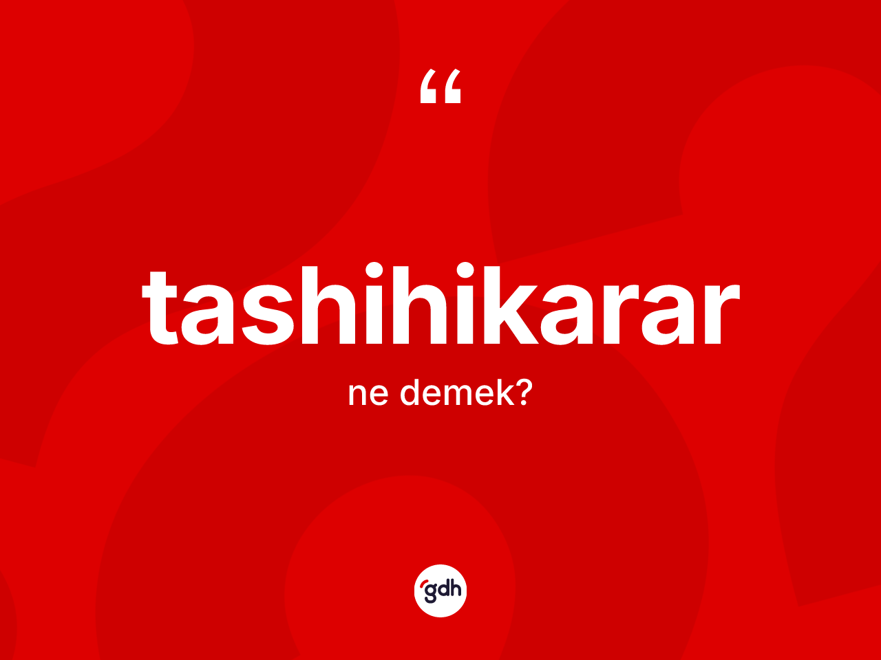 Tashihikarar kelimesinin tanımı nedir? Tashihikararın TDK'ya göre anlamı nedir?