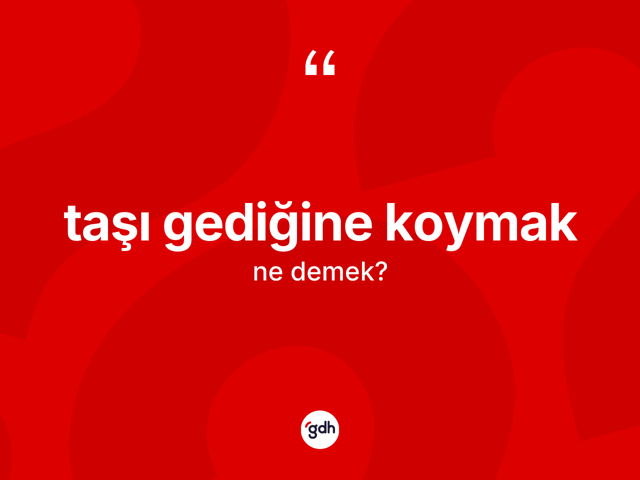 Taşı gediğine koymak ifadesinin kısaca tanımı nedir? Taşı gediğine koymak ifadesinin TDK anlamı nedir?