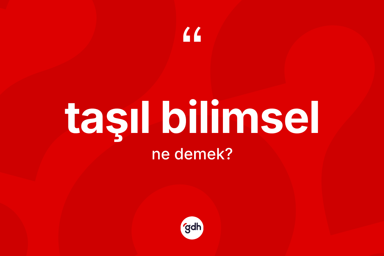 Taşıl bilimsel kelimesinin anlamı nedir? Taşıl bilimselin kısaca tanımı nedir?