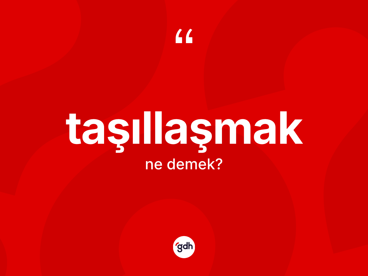 Taşıllaşmak nedir? Taşıllaşmağın TDK'ya göre anlamı nedir?