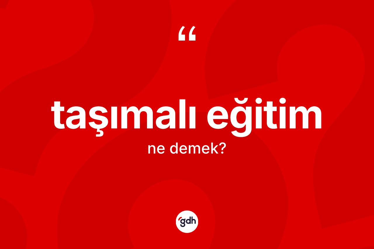 Taşımalı eğitim kelimesi nedir? Taşımalı eğitim kelimesinin TDK'ya göre açıklaması nedir?