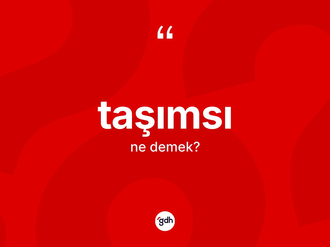 Taşımsı kelimesinin sözlükteki tanımı nedir? Taşımsı kelimesinin TDK anlamı nedir?