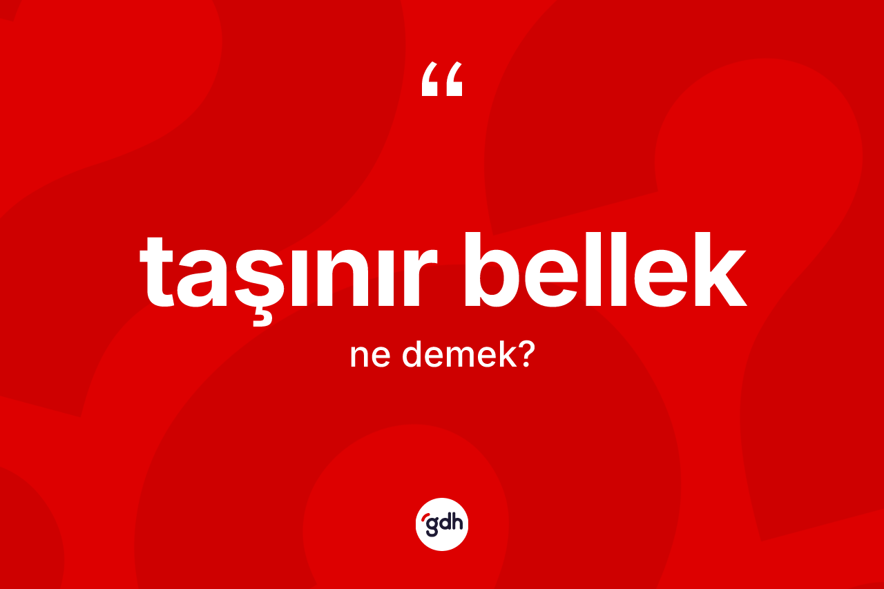 Taşınır bellek kelimesinin sözlükteki tanımı nedir? Taşınır belleğin sözlükteki anlamı nedir?