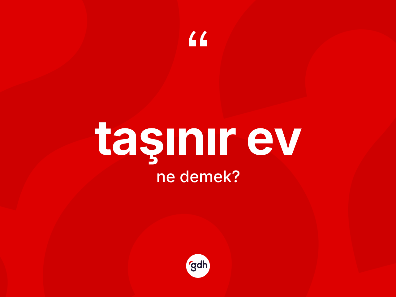 Taşınır ev kelimesi ne anlama gelir? Taşınır evin TDK'ya göre anlamı nedir?