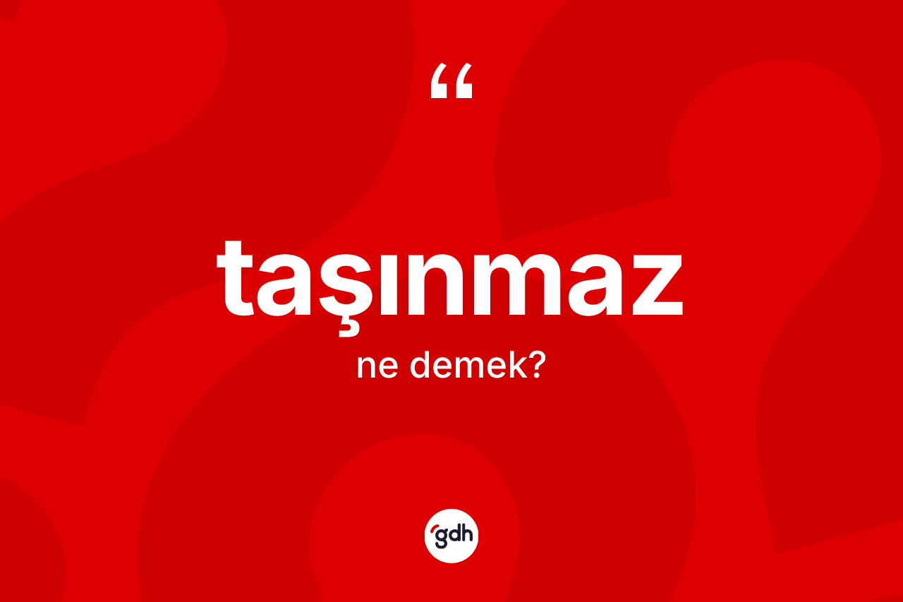 Taşınmaz ne demek? Taşınmaz kelimesinin özellikleri nelerdir?