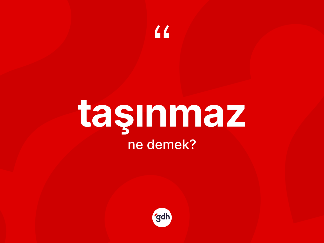 Taşınmaz ne demek? Taşınmaz kelimesinin özellikleri nelerdir?