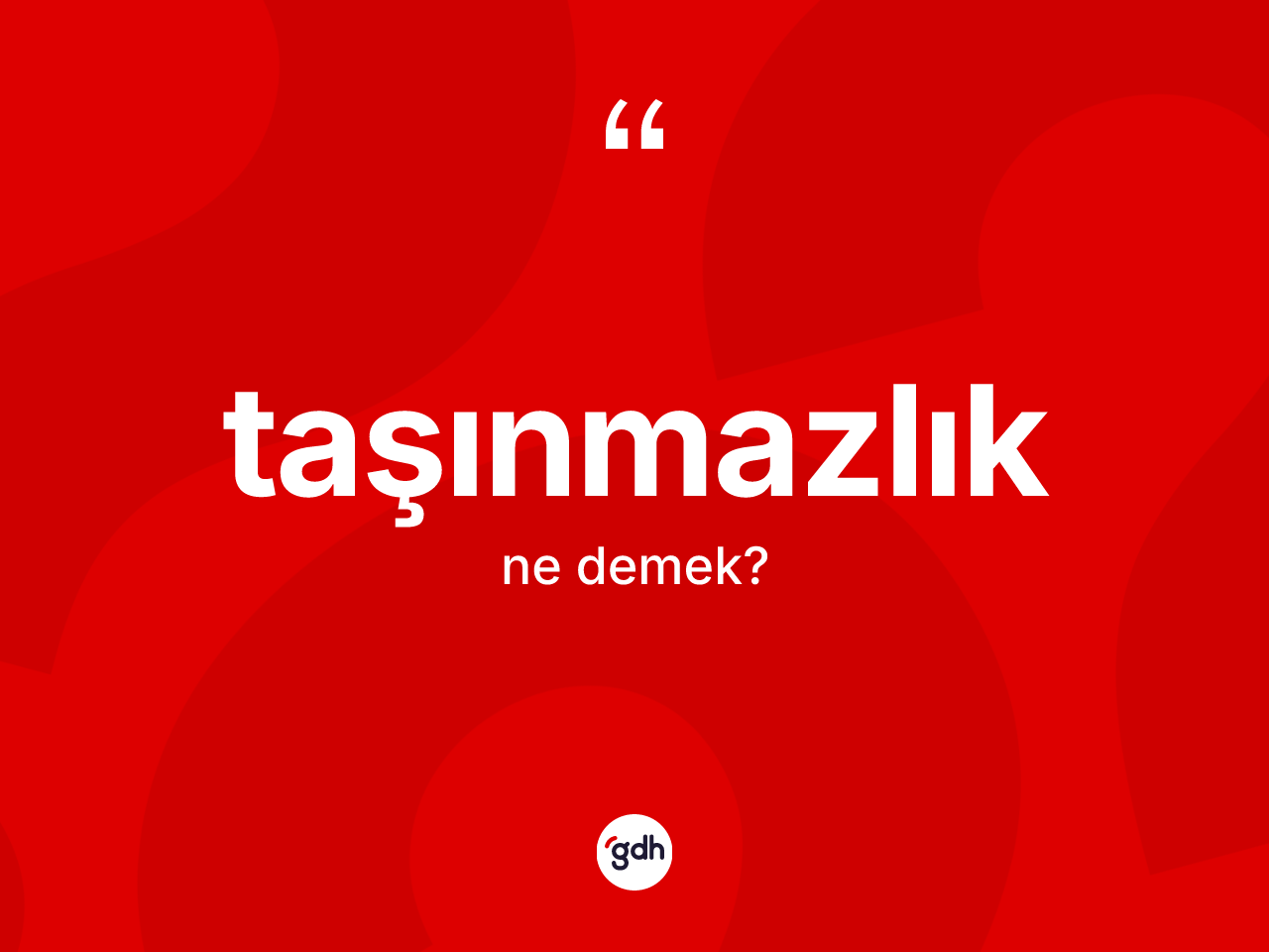 Taşınmazlık nedir? Taşınmazlığın TDK'ya göre anlamı nedir?