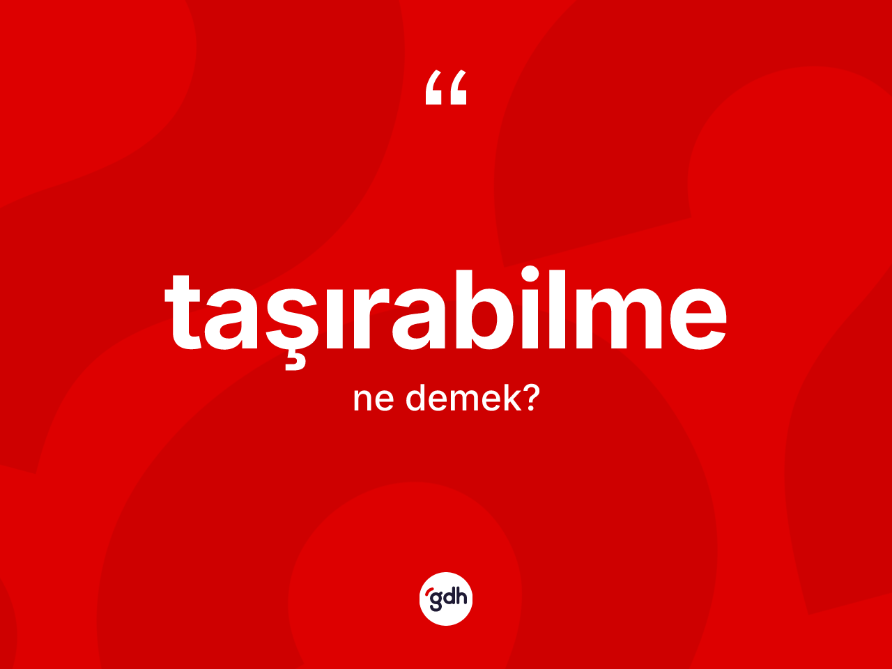 Taşırabilme kelimesinin tanımı nedir? Taşırabilmenin kısaca tanımı nedir?