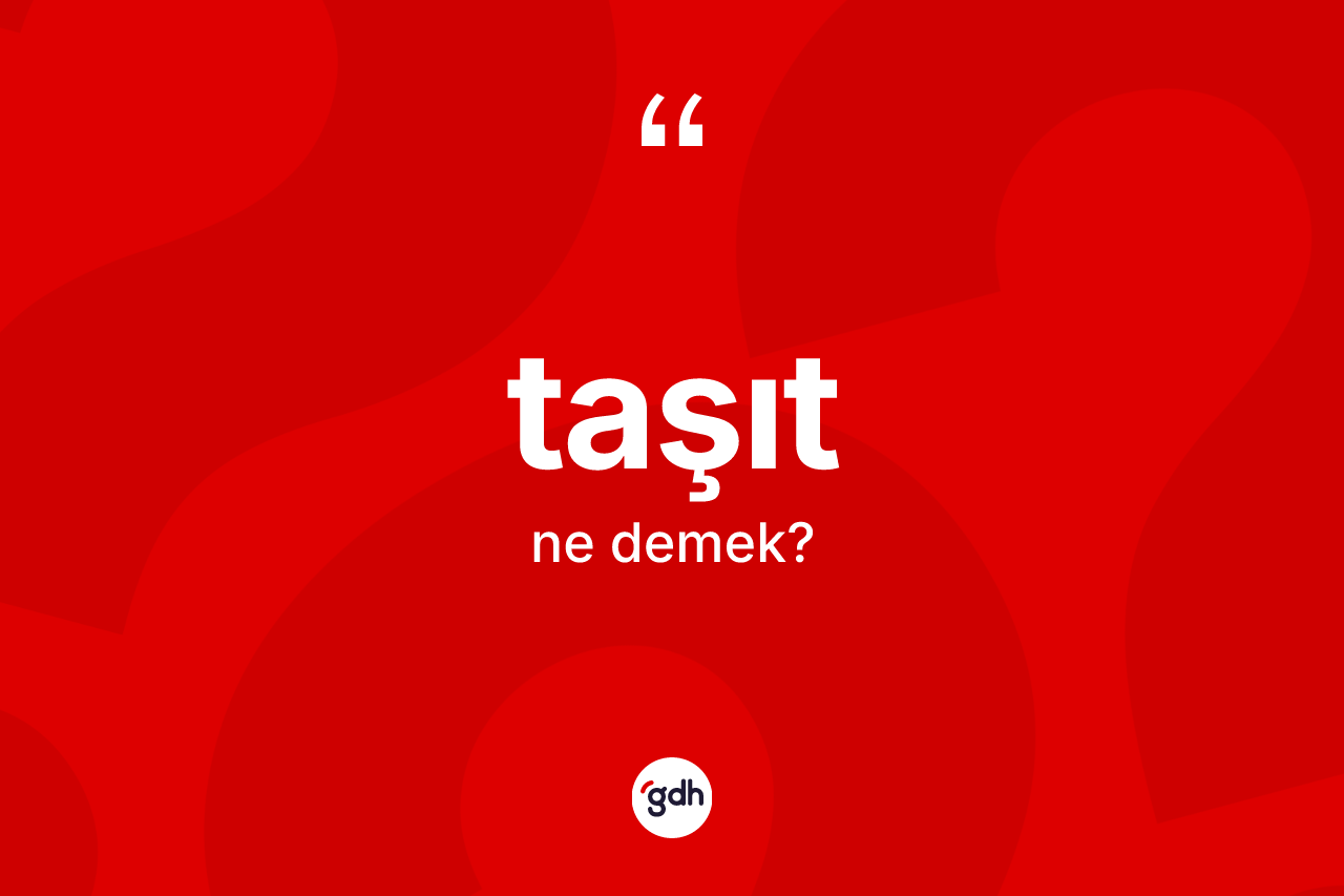 Taşıt kelimesinin sözlükteki tanımı nedir?